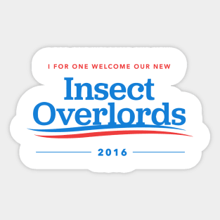 I For One Welcome Our New Insect Overlords 2016 Sticker